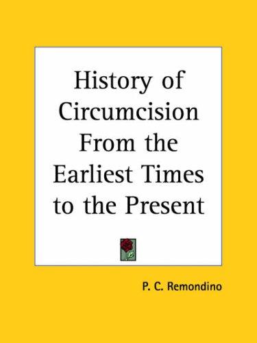 History of Circumcision, from the Earliest Times to the Present
