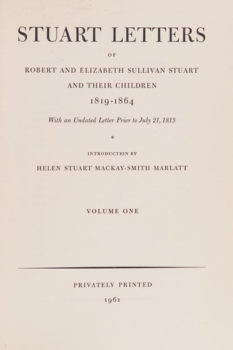 Stuart Letters of Robert and Elizabeth Sullivan Stuart and Their Children V1, 1819-1864
