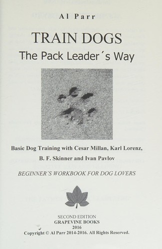 Train Dogs the Pack Leader's Way! : (Basic Lessons with Cesar Millan, Karl Lorenz, B. F. Skinner and Ivan Pavlov!)