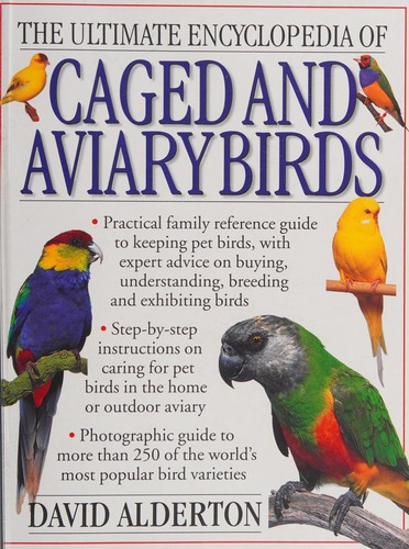 THE ULTIMATE ENCYCLOPEDIA OF CAGED AND AVIARY BIRDS