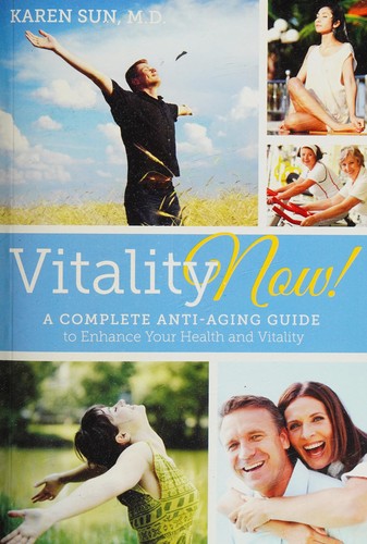 Vitality Now! a Complete Anti-Aging Guide to Enhance Your Health and Vitality