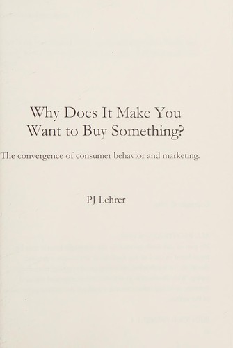 Why Does It Make You Want To Buy Something? The convergence of consumer behavior and marketing