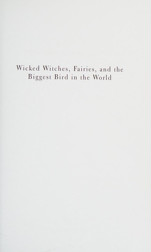 Wicked Witches, Fairies, and the Biggest Bird in the World