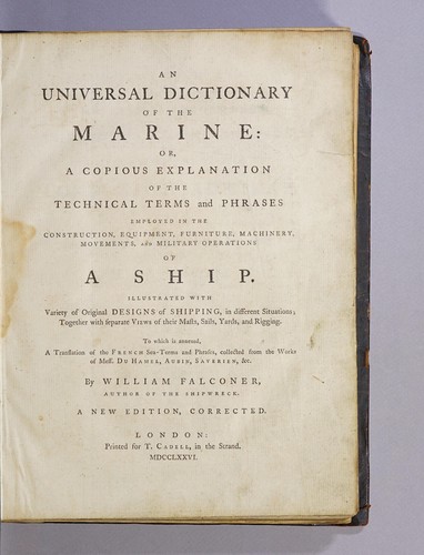 An universal dictionary of the marine: or, A copious explanation of the technical terms and phrases employed in the construction, equipment, furniture, machinery, movements, and military operations of a ship