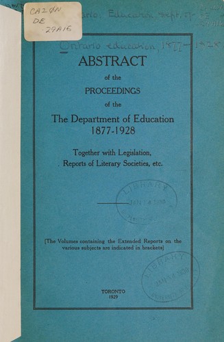 ABSTRACT OF THE PROCEEDINGS OF THE DEPARTMENT OF EDUCATION 1877-1928, TOGETHER WITH LEGISLATION, REPORTS OF LITERARY SOCIETIES, ETC