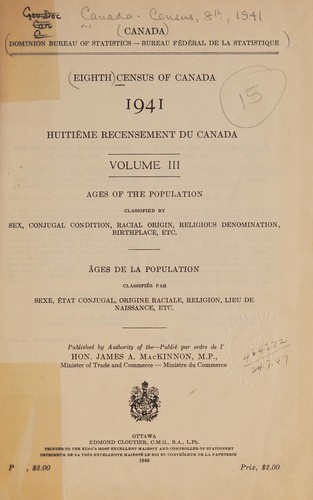 CENSUS OF CANADA, 1941 - AGES OF THE POPULATION - CLASSIFIED BY SEX, CONJUGAL CONDITION, RACIAL ORIGIN, RELIGIOUS DENOMINATION, BIRTHPLACE, ETC