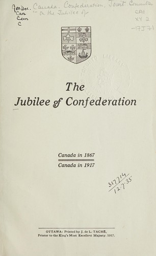JUBILEE OF CONFEDERATION - CANADA IN 1867; CANADA IN 1917