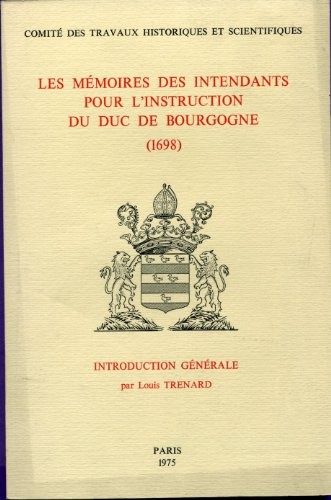 Les mémoires des intendants pour l'instruction du duc de Bourgogne, 1698