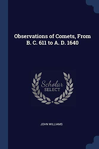 Observations of Comets, from B. C. 611 to A. D. 1640