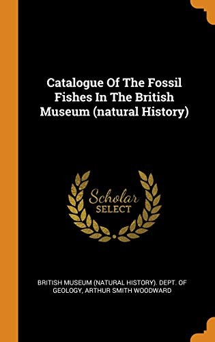 Catalogue of the Fossil Fishes in the British Museum (natural History)