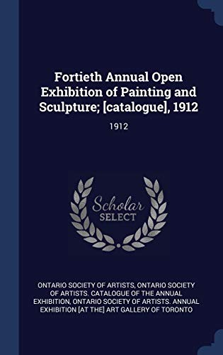 Fortieth Annual Open Exhibition of Painting and Sculpture; [catalogue] 1912