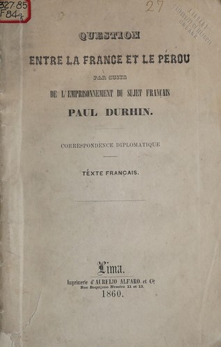 Question entre la France et le Peŕou par suite de l'emprisonnement du sujet français Paul Durhin