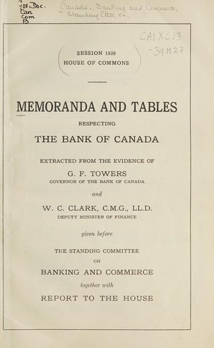 MEMORANDA AND TABLES RESPECTING THE BANK OF CANADA, EVIDENCE GIVEN BEFORE CANADA PARLIAMENT HOUSE OF COMMONS STANDING COMMITTEE ON BANKING AND COMMERCE