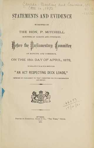 STATEMENTS AND EVIDENCE SUBMITTED BY THE HON. P. MITCHELL, MINISTER OF MARINE AND FISHERIES, IN RELATION TO A BILL ENTITLED "AN ACT RESPECTING DECK LOADS," APR. 18 1873