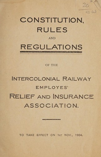 Constitution, rules and regulations of the Intercolonial Railway Employes' Relief and Insurance Association