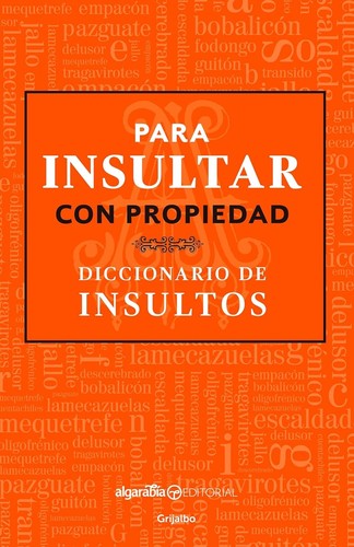 Para Insultar con Propiedad. Diccionario de Insultos / How to Insult with Meaning. Dictionary of Insults