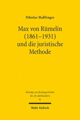 Max Von Rümelin (1861-1931) und die Juristische Methode