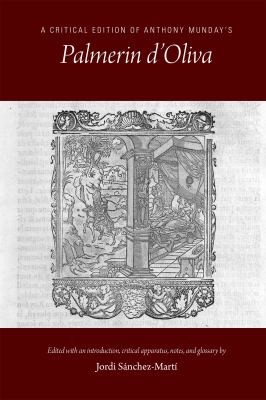 Critical Edition of Anthony Munday's Palmerin D'Oliva