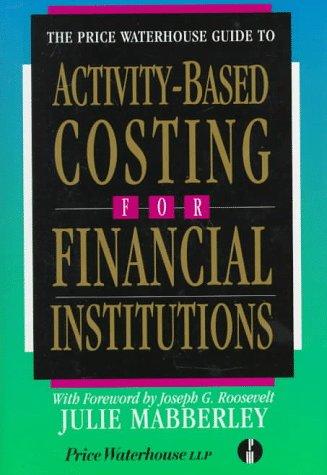 The Price Waterhouse guide to activity-based costing for financial institutions
