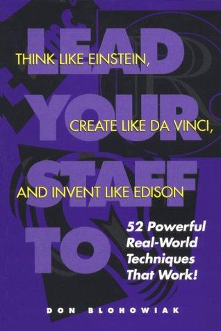 Lead your staff to think like Einstein, create like Da Vinci, and invent like Edison
