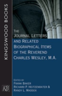 Journal Letters and Related Biographical Items of the Reverend Charles Wesley, M. A.