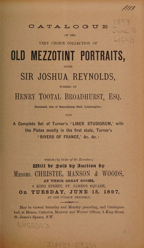 Catalogue of the very choice collection of old mezzotint portraits after Sir Joshua Reynolds, formed by Henry Tootal Broadhurst, Esq. ...