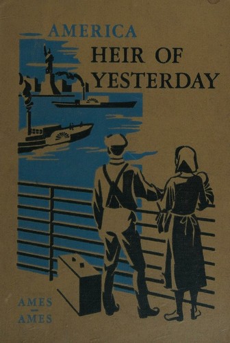 America, heir of yesterday (The American life history series)