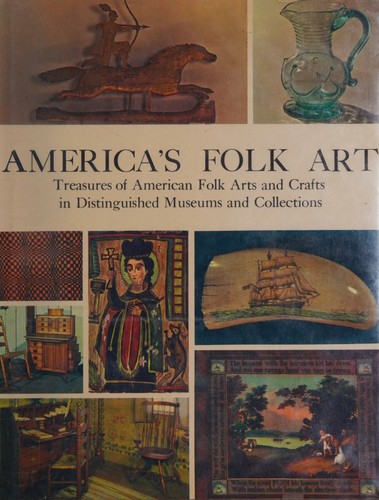 America's Folk Art -- Treasures of American Folk Arts and Crafts in Distinguished Museums and Collections