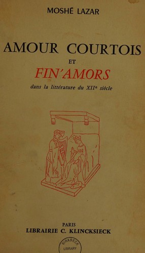 Amour Courtois Et Fin'Amors dans la litterature du XII siecle