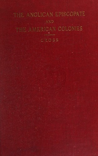 The Anglican episcopate and the American colonies (Harvard historical studies)