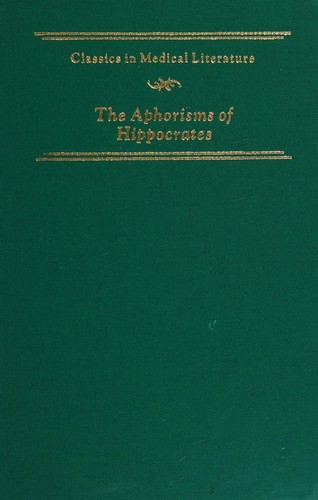 Aphorisms of Hippocrates and the Sentences of Celsus; with Explanations and References to the most considerable Writers in Physick and Philosophy, both Ancient and Modern to which are added, Aphorisms upon Several Distempers, not well distinguished by the Ancients