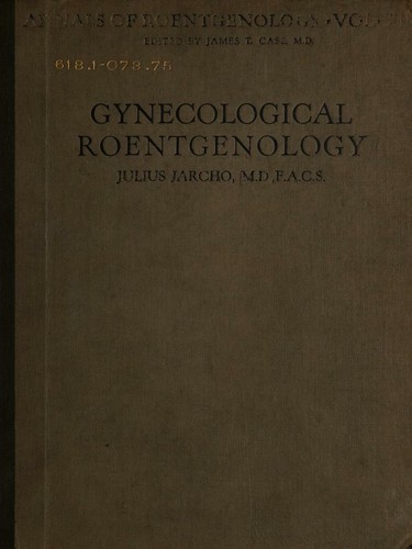 Gynecological Roentgenology; a Roentgen atlas of the female generative organs
