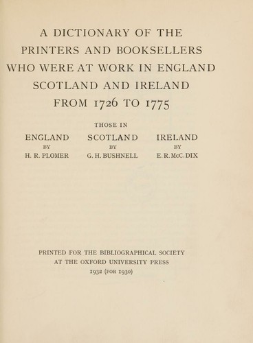 A Dictionary of the printers and booksellers who were at work in England, Scotland and Ireland from 1726 tp 1775