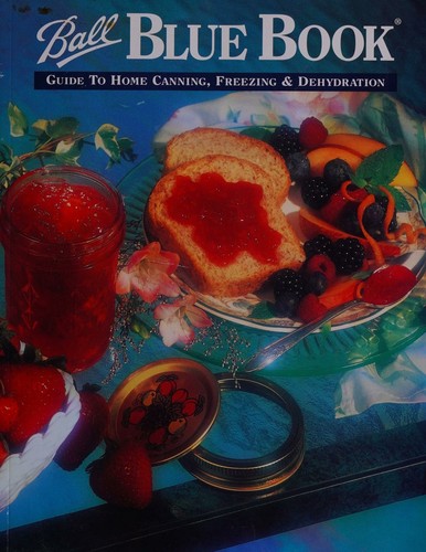 Ball Blue Book Guide to Home Canning, Freezing & Dehydration
