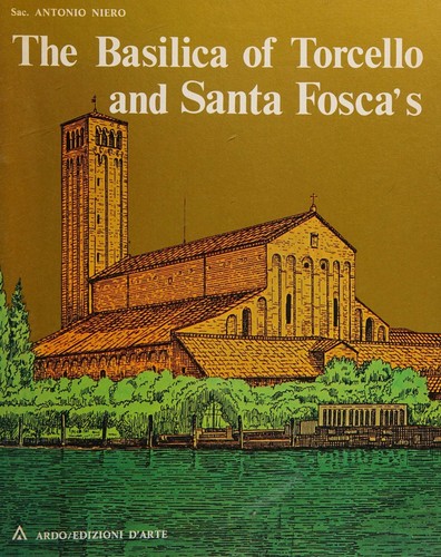 The Basilica of Torcello and Santa Foscas; Texts of the priest Antonio Niero