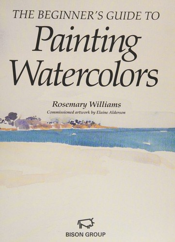 THE BEGINNER'S GUIDE TO PAINTING WATERCOLORS