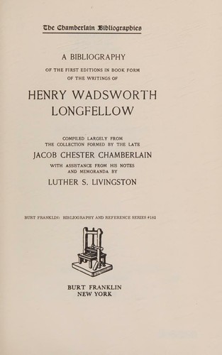 A bibliography of the first editions in book form of the writings of Henry Wadsworth Longfellow