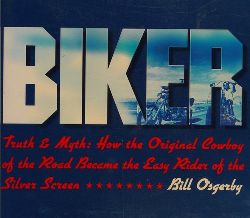 Biker - How the Original Cowboy of the Road became the Easy Rider of the Silver Screen