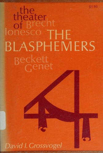THE BLASPHEMERS THE THEATER OF BRECHT, IONESCO, BECKETT, GENET