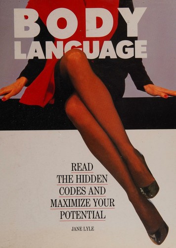 Body Language - Read The Hidden Code and Maximize Your Potential: