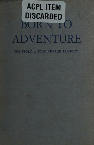 Born To Adventure The Story of John Charles Fremont