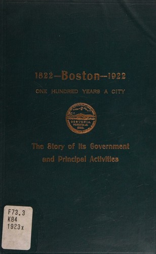Boston, 1822 to 1922. The story of its government and principal activities during one hundred years