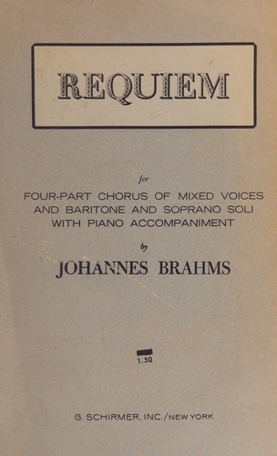 Brahms Requiem for Four-part Chorus of Mixed Voices and Baritone and Soprano Soli with Piano Accompaniment