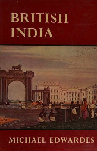 British India 1772-1947 A survey of the nature and effects of alien rule