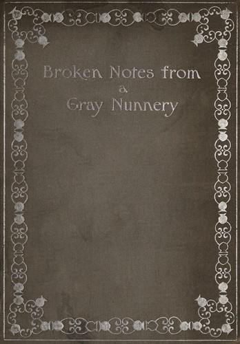Broken notes from a gray nunnery