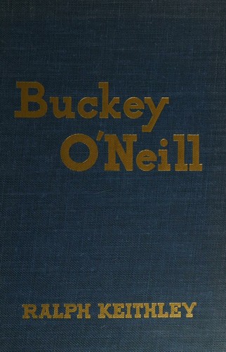 Buckey O'Neill, he stayed with 'em while he lasted