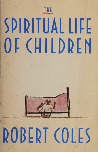 The Spiritual Life of Children by Coles, Robert (1990) Hardcover