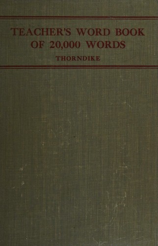 A teacher's word book of the twenty thousand words found most frequently and widely in general reading for children and young people,
