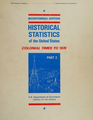 Historical Statistics of the United States (Colonial Times to 1970) Part 2) Bicentennial Edition