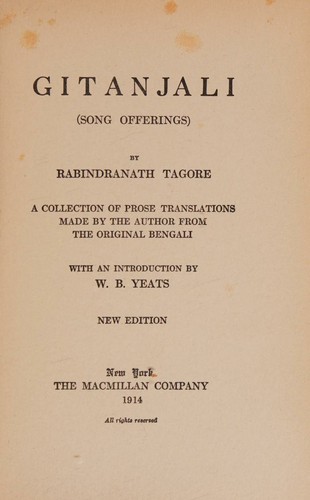Gitanjali (song offerings) A collection of prose translations made by the author from the original Bengali. With an introd. by W.B. Yeats